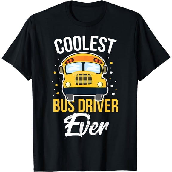 Coolest Bus Driver Ever School Bus Driver Gift T-Shirt