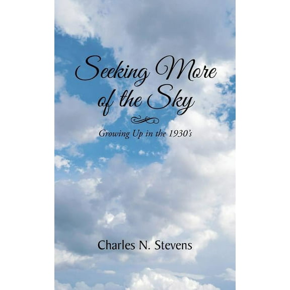 Seeking More of the Sky: Growing Up in the 1930's, (Paperback)