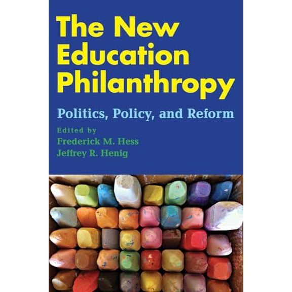 Pre-Owned The New Education Philanthropy: Politics, Policy, and Reform (Educational Innovations Series), 9781612508719, 1612508715, Paperback,