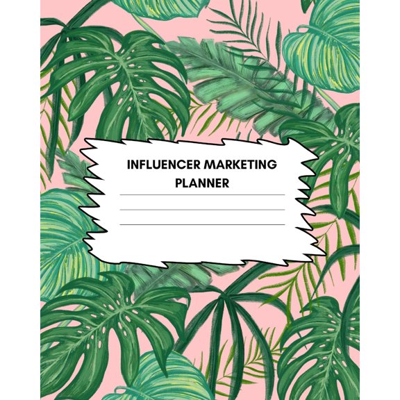 Influencer Marketing Planner: Social Media Strategy, Creating Content and Brand Goal Planning ( (Undated Year Scheduler, Monthly Tracker) (Paperback)