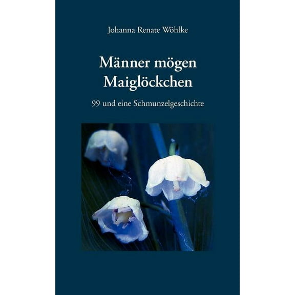 Männer mögen Maiglöckchen: 99 und eine Schmunzelgeschichte (Paperback)