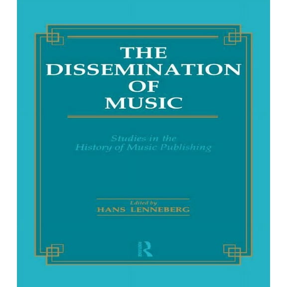 Musicology The Dissemination of Music: Studies in the History of Music Publishing, Book 14, (Hardcover)