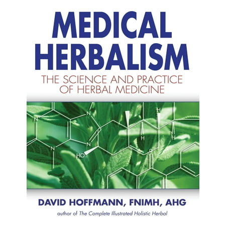Medical Herbalism : The Science and Practice of Herbal