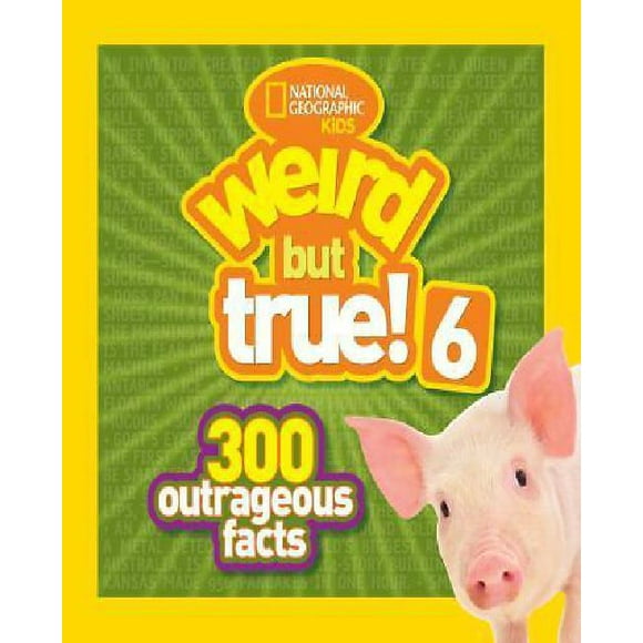 Weird But True! 6: 300 Outrageous Facts