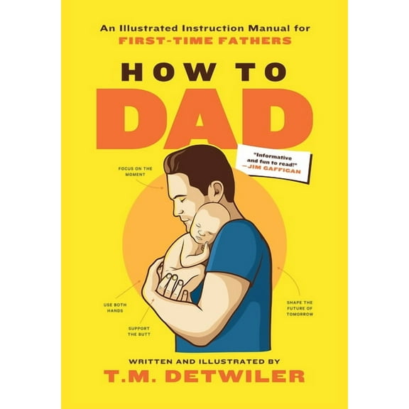 How to Dad: An Illustrated Instruction Manual for First Time Fathers, (Paperback)