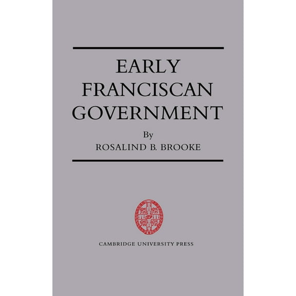 Cambridge Studies in Medieval Life and T Early Franciscan Government: Ellias to Bonaventure, Book 7, (Paperback)