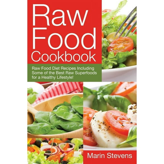 Raw Food Cookbook: Raw Food Diet Recipes Including Some of the Best Raw Superfoods for a Healthy Lifestyle!, (Paperback)
