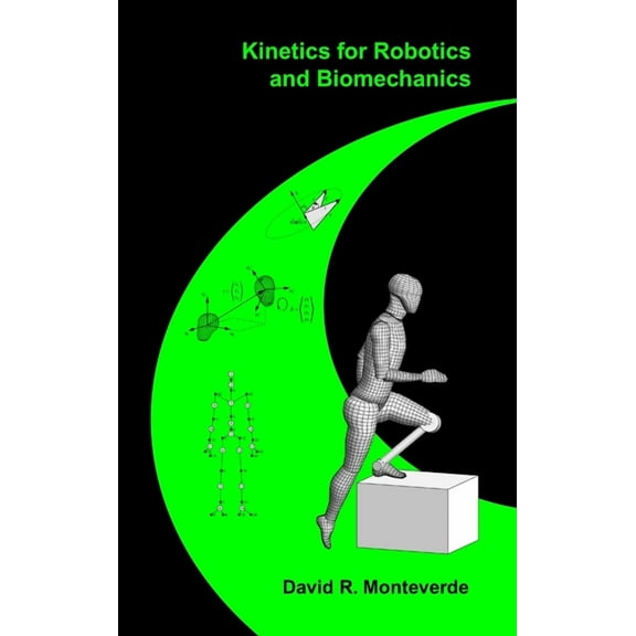 Kinetics for Robotics and Biomechanics (Hardcover)