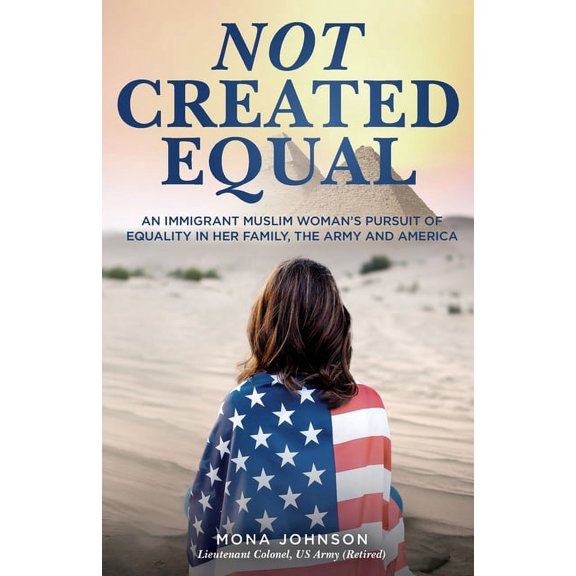 Not Created Equal: An Immigrant Muslim Woman's Pursuit of Equality in Her Family, the Army and America, (Paperback)
