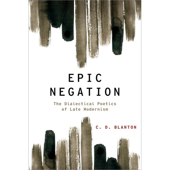 Modernist Literature and Culture Epic Negation: The Dialectical Poetics of Late Modernism, (Hardcover)