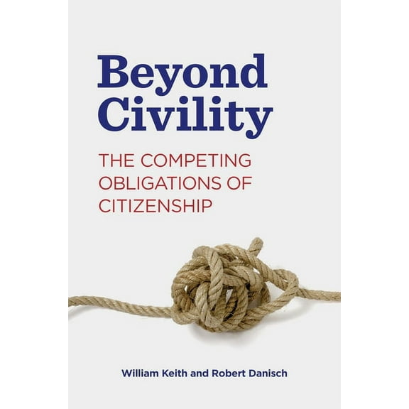 Rhetoric and Democratic Deliberation Beyond Civility: The Competing Obligations of Citizenship, Book 23, (Hardcover)