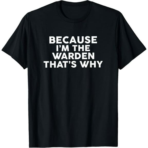men and women can wear,Because I'm The WARDEN That's Why T-Shirt WARDENS T-Shirt