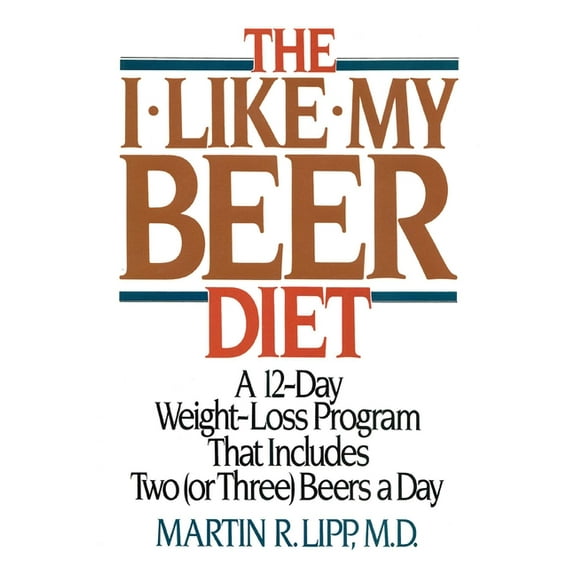 The I-Like-My-Beer Diet : A 12-Day Weight-Loss Program That Includes Two (or Three) Beers a Day (Paperback)