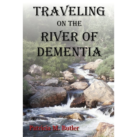 Traveling on the River of Dementia, (Paperback)