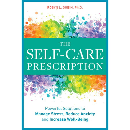 The Self-Care Prescription : Powerful Solutions to Manage Stress, Reduce Anxiety & Increase (Best Non Prescription Anti Anxiety)