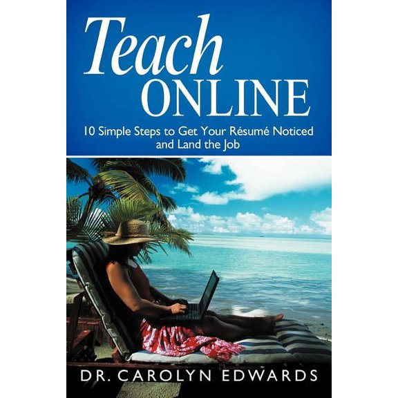 Teach Online: 10 Simple Steps to Get Your R Sum Noticed and Land the Job, (Paperback)