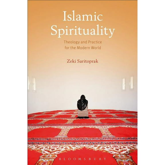 Islamic Spirituality: Theology and Practice for the Modern World, (Paperback)