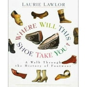 Angle View: Where Will This Shoe Take You? : A Walk Through the History of Footwear, Used [Library Binding]