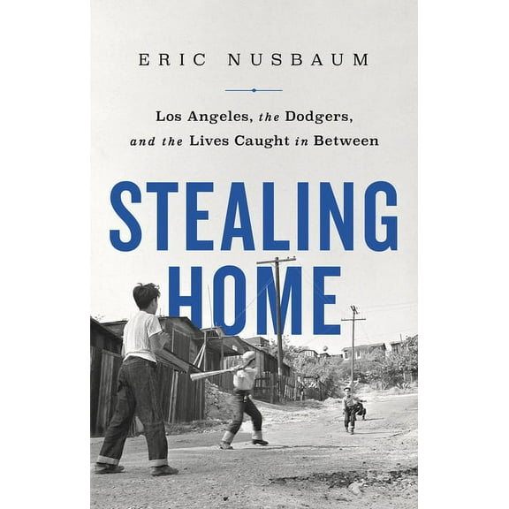 Stealing Home: Los Angeles, the Dodgers, and the Lives Caught in Between, (Paperback)