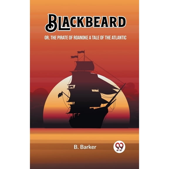 Blackbeard Or, The Pirate of Roanoke A Tale of the Atlantic, (Paperback)