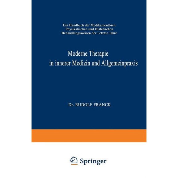 Moderne Therapie in Innerer Medizin Und Allgemeinpraxis: Ein Handbuch Der MedikamentÃ¶sen, Physikalischen Und DiÃ¤tetische, (Paperback)