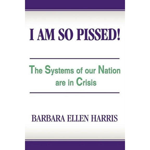 I Am So Pissed!:the Systems of Our Natio