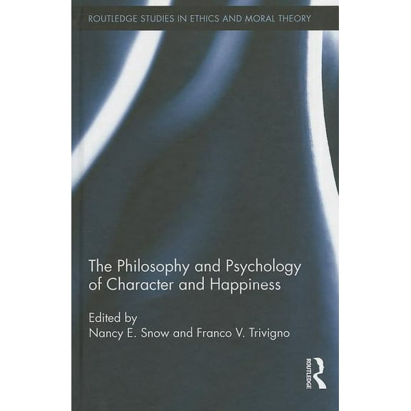 Routledge Studies in Ethics and Moral Th The Philosophy and Psychology of Character and Happiness, Book 28, (Hardcover)