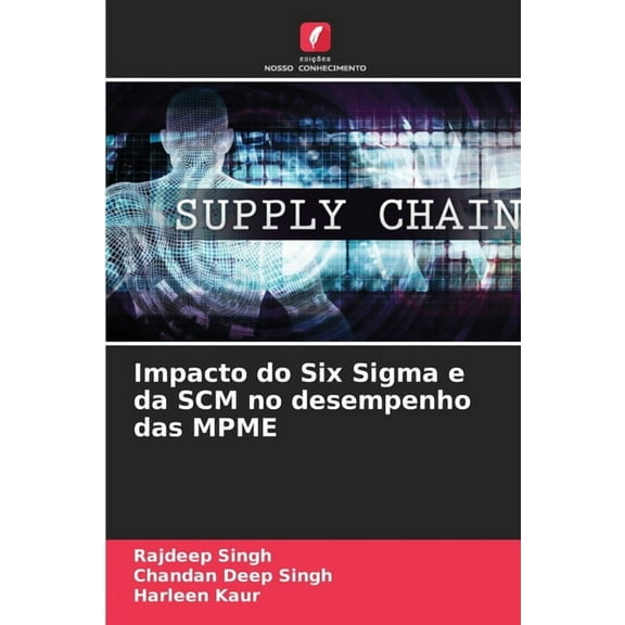 Impacto do Six Sigma e da SCM no desempenho das MPME, (Paperback)