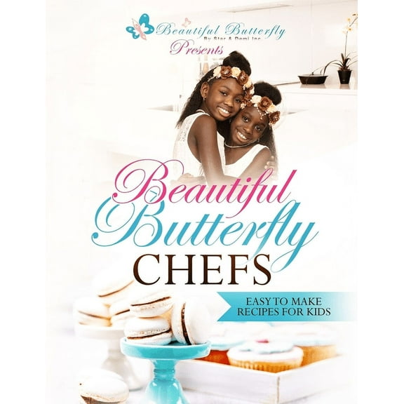 Beautiful Butterfly Chefs: Easy to Make Recipes for Kids!, (Paperback)