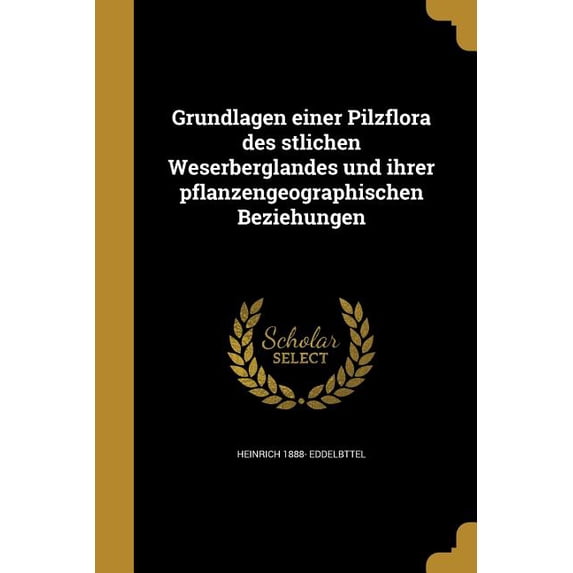 Grundlagen einer Pilzflora des stlichen Weserberglandes und ihrer pflanzengeographischen Beziehungen (Paperback)