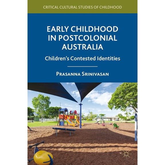 Critical Cultural Studies of Childhood Early Childhood in Postcolonial Australia: Children's Contested Identities, (Hardcover)