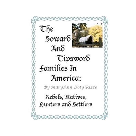 Pre-Owned The Soward and Tipsword Families in America: Rebels, Natives, Hunters and Settlers (Paperback) by Maryann Doty Rizzo