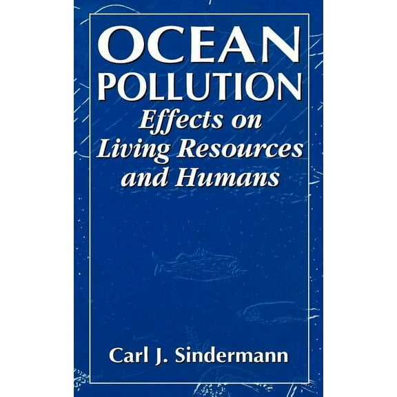 CRC Press Marine Science Ocean Pollution: Effects on Living Resources and Humans, (Hardcover)
