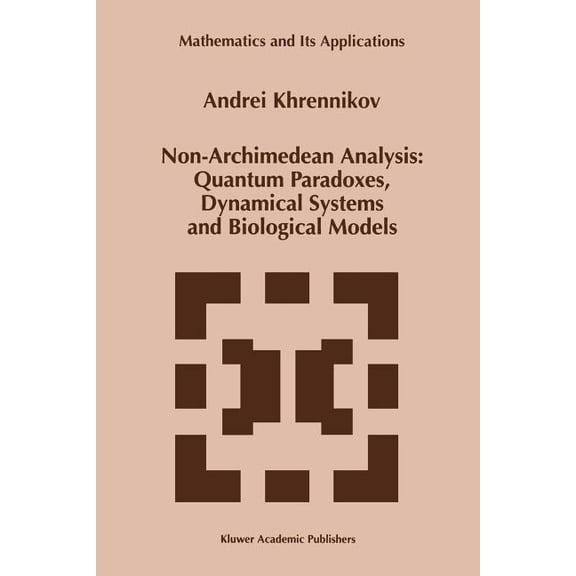 Mathematics and Its Applications Non-Archimedean Analysis: Quantum Paradoxes, Dynamical Systems and Biological Models, Book 427, (Paperback)