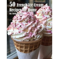 50 French Ice Cream Recipes for Home, (Paperback)