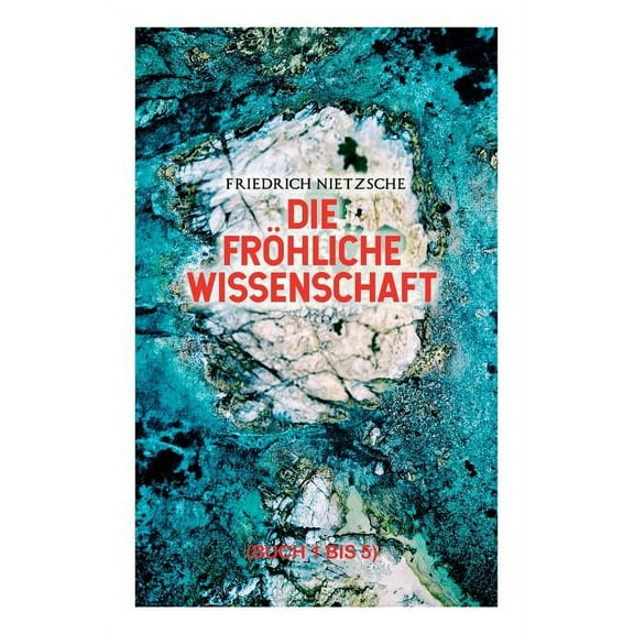 Die frÃ¶hliche Wissenschaft (Buch 1 bis 5): Aphorismensammlung des Autors von "Also sprach Zarathustra", "Der Antichrist", (Paperback)
