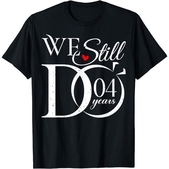 We Still Do 4 Years Funny Couple 4th Wedding Anniversary T-Shirt