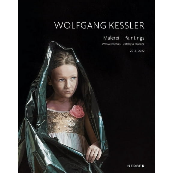 Wolfgang Kessler: Paintings: Catalogue Raisonné 2013-2022, (Hardcover)