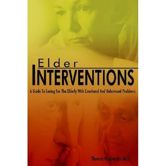 Pre-Owned Elder Interventions: A Guide to Caring for the Elderly with Emotional and Behavioral Problems (Paperback) 1420882120 9781420882124