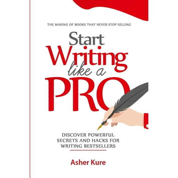 START WRITING LIKE A PRO: Discover Secrets and Hacks for Writing Bestsellers Paperback 9789861052 9789789861057 Asher Kure