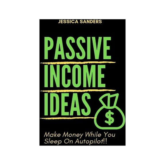 Passive Income Ideas: Make Money While You Sleep: Best Ways to Make Passive Income