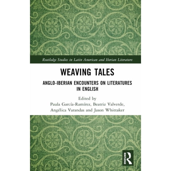 Routledge Studies in Latin American and  Weaving Tales: Anglo-Iberian Encounters on Literatures in English, (Hardcover)