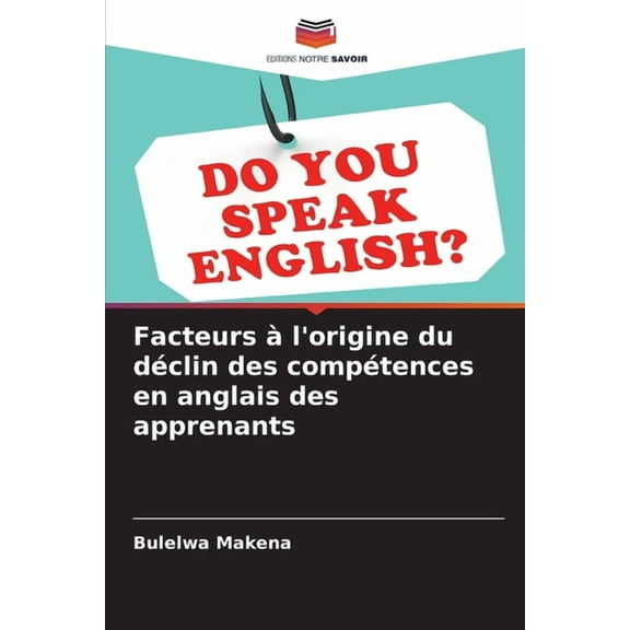 Facteurs àl'origine du déclin des compétences en anglais des apprenants, (Paperback)