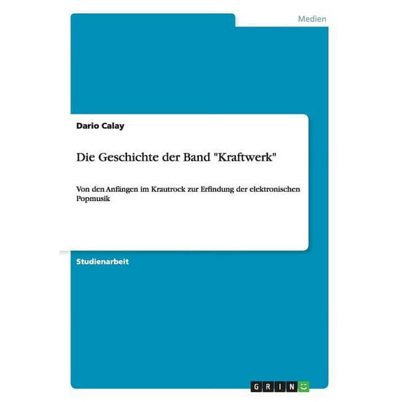 Die Geschichte der Band "Kraftwerk": Von den Anfängen im Krautrock zur Erfindung der elektronischen Popmusik, (Paperback)