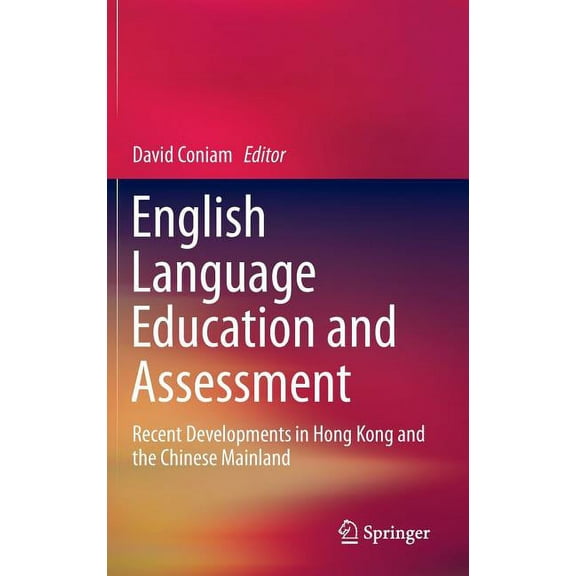 English Language Education and Assessment: Recent Developments in Hong Kong and the Chinese Mainland (Hardcover)