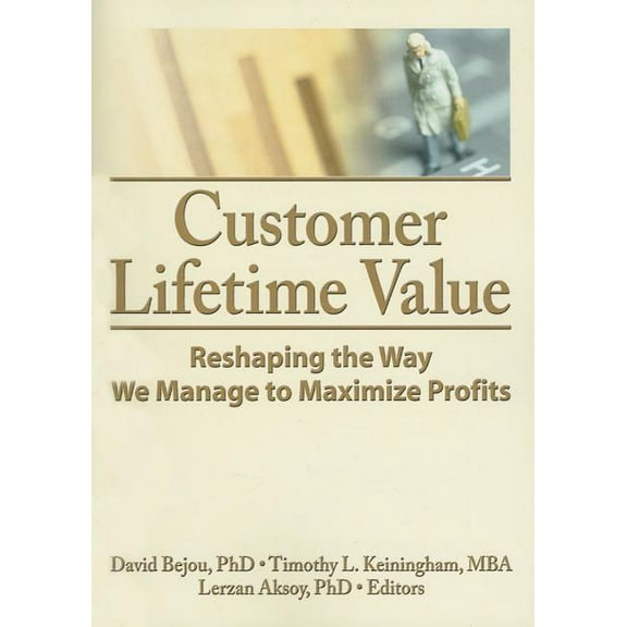 Customer Lifetime Value: Reshaping the Way We Manage to Maximize Profits, (Paperback)