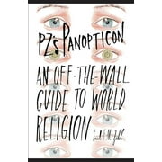 Pz's Panopticon: An Off-The-Wall Guide to World Religion