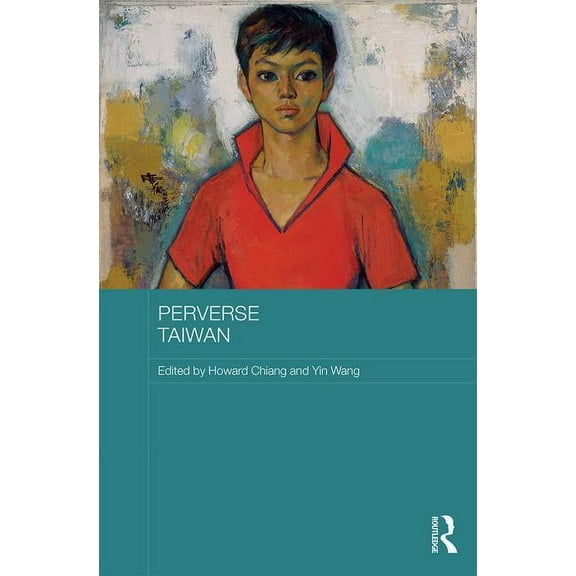 Routledge Research on Gender in Asia Perverse Taiwan, (Hardcover)