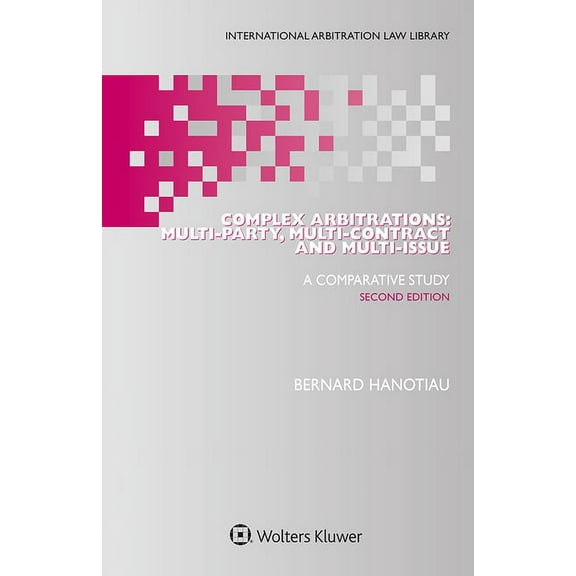 Complex Arbitrations: Multi-party, Multi-contract and Multi-issue, (Hardcover)