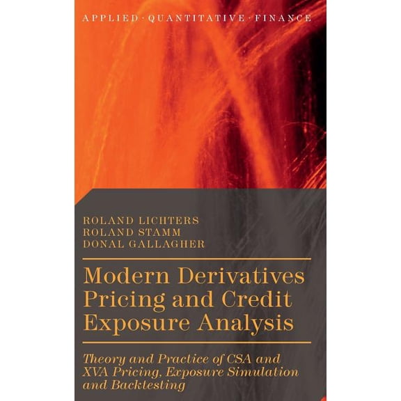Applied Quantitative Finance Modern Derivatives Pricing and Credit Exposure Analysis: Theory and Practice of CSA and XVA Pricing, Exposure Simulation, (Hardcover)